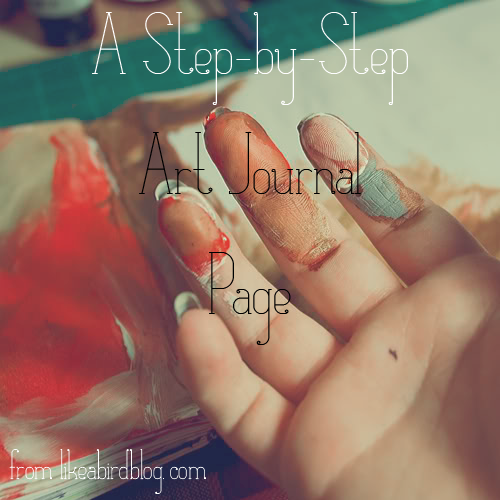 art journal step by step from like a bird blog