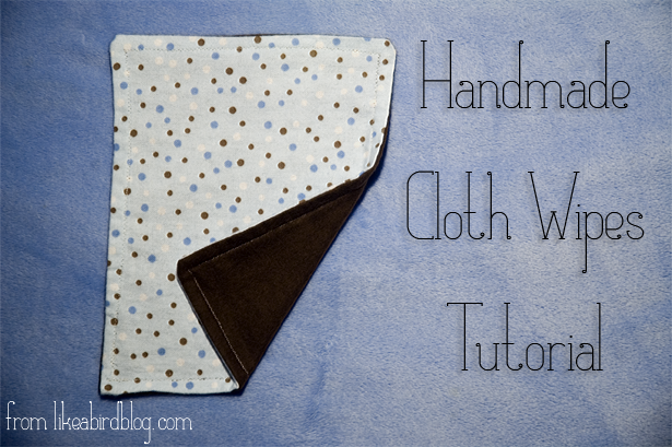 Handmade Cloth Wipes Tutorial from likeabirdblog.com 