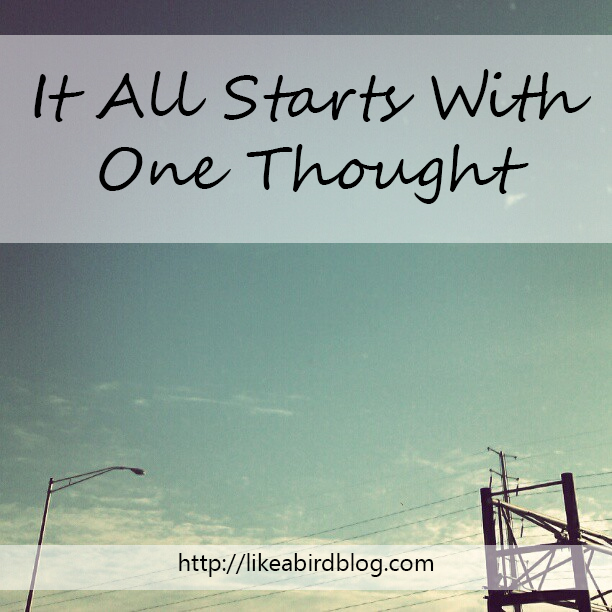 It All Starts With One Thought