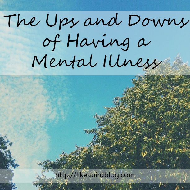 The Ups and Downs of Having a Mental Illness