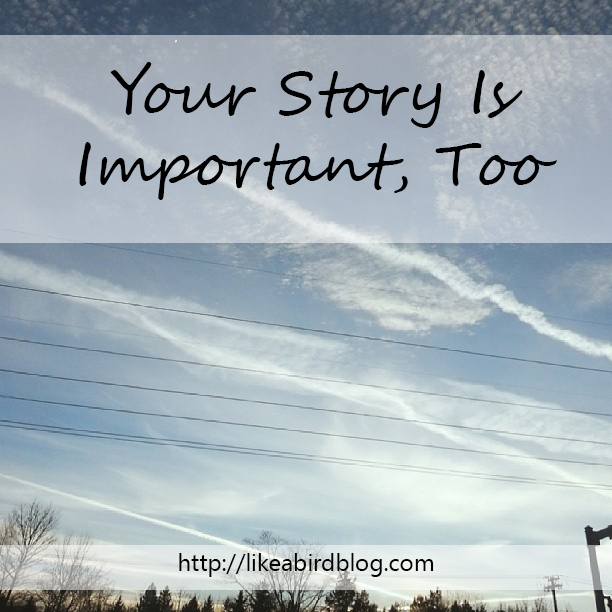 Your Story Is Important, Too